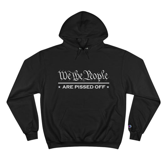 We The People Are Pissed - Champion Hoodie