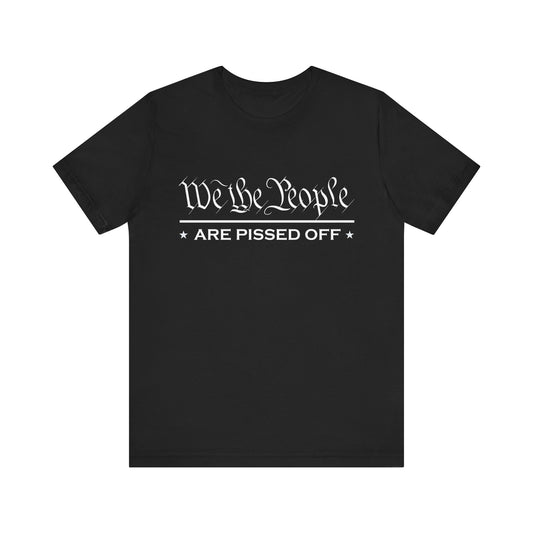 We The People Are Pissed - Unisex Cotton Crew Tee